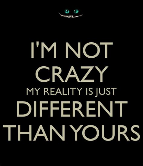 not crazy reality different